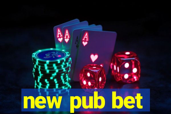 new pub bet